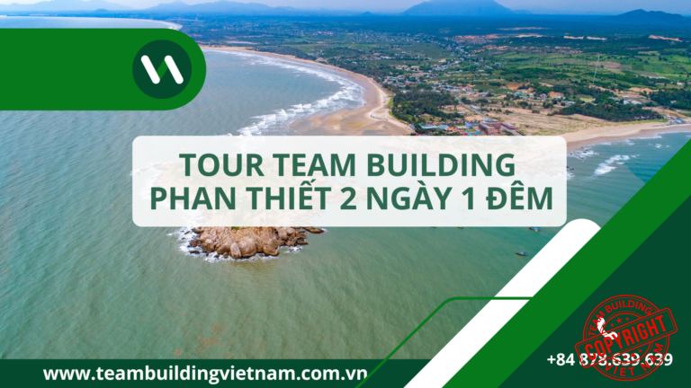 Toàn cảnh tour team building Phan Thiết 2 ngày 1 đêm sôi động bên bờ biển Mũi Né xinh đẹp.