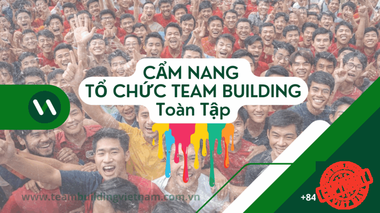 Cẩm Nang Hướng Dẫn Tổ Chức Team Building - Kế Hoạch Team Building - Kịch Bản Team Building - Báo Giá Chi Phí Team Building - Dịch Vụ Tổ Chức Teambuilding Cho Công Ty Chuyên Nghiệp