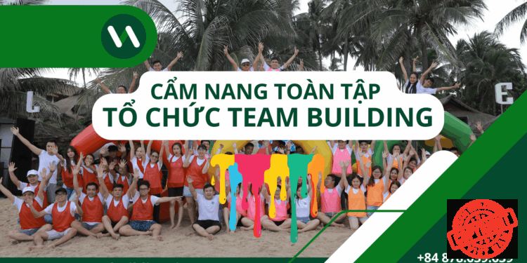 Cẩm Nang Hướng Dẫn Tổ Chức Team Building - Kế Hoạch Team Building - Kịch Bản Team Building - Báo Giá Chi Phí Team Building - Dịch Vụ Tổ Chức Teambuilding Cho Công Ty Chuyên Nghiệp