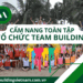 Cẩm Nang Hướng Dẫn Tổ Chức Team Building - Kế Hoạch Team Building - Kịch Bản Team Building - Báo Giá Chi Phí Team Building - Dịch Vụ Tổ Chức Teambuilding Cho Công Ty Chuyên Nghiệp