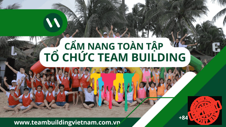 Cẩm Nang Hướng Dẫn Tổ Chức Team Building - Kế Hoạch Team Building - Kịch Bản Team Building - Báo Giá Chi Phí Team Building - Dịch Vụ Tổ Chức Teambuilding Cho Công Ty Chuyên Nghiệp
